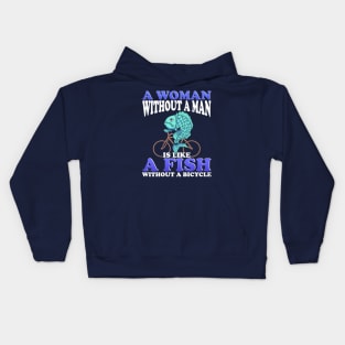 A woman Without a Man Is Like a Fish Without a Bicycle Kids Hoodie